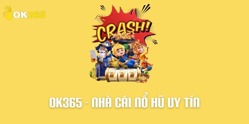 Game Nổ Hũ Uy Tín Đáng Trải Nghiệm Nhất 2025 tại OK 365